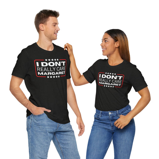 Black - I Don't Really Care Margaret Unisex Short Sleeve Tee for Men & Women