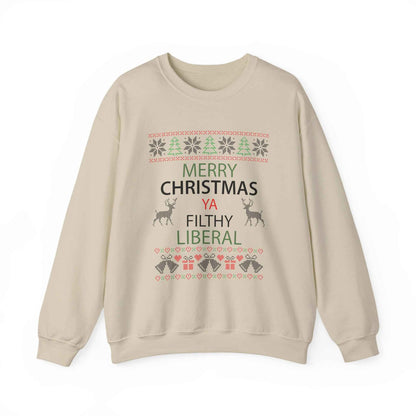Merry Christmas Ya Filthy Liberal Sweatshirt – Funny Ugly Christmas Sweater