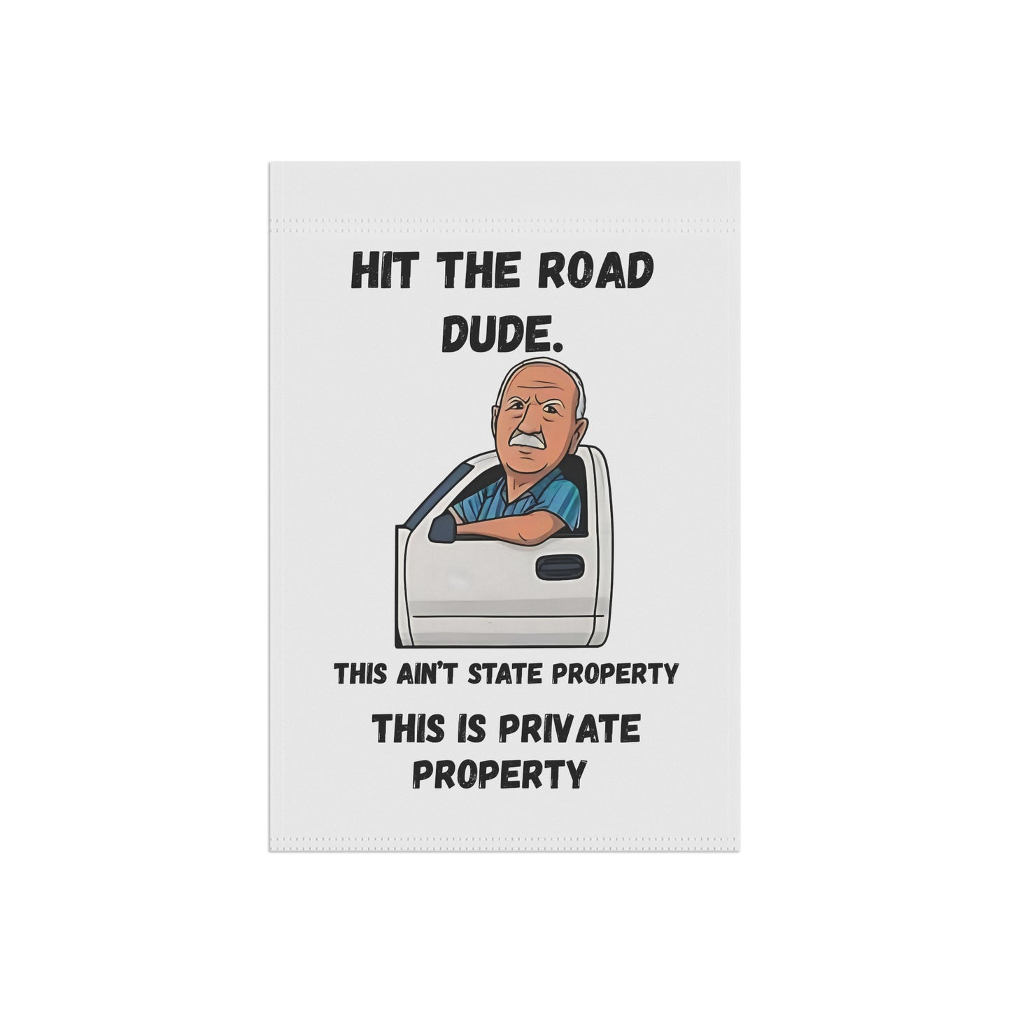 Hit the Road Dude Flag – 12x18 Garden Banner | This Ain’t State Property, This Is Private Property Viral TikTok Flag